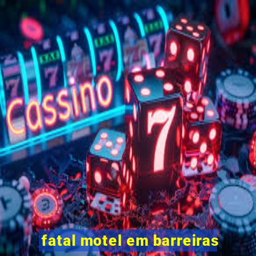 fatal motel em barreiras